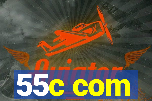 55c com